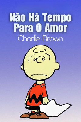 Poster do Filme Não Há Tempo Para O Amor, Charlie Brown