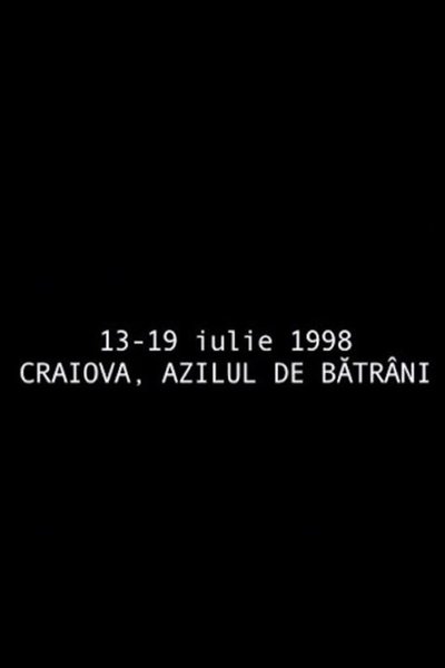 Watch Now!(1998) 13 - 19 iulie 1998 - azilul de bătrâni din Craiova Movie Online Free -123Movies