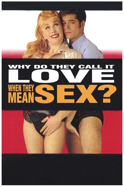 Poster for the movie Why Do They Call It Love When They Mean Sex?