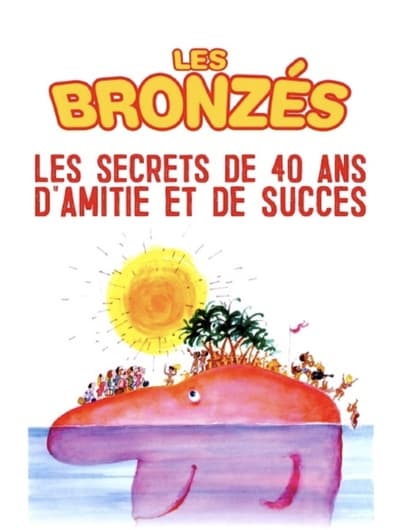 Les Bronzés - Les Secrets de 40 ans d'Amitié et de Succès