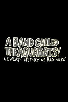 Poster do Filme A Band Called The Aquabats!: A Sweaty History of Rad-ness!