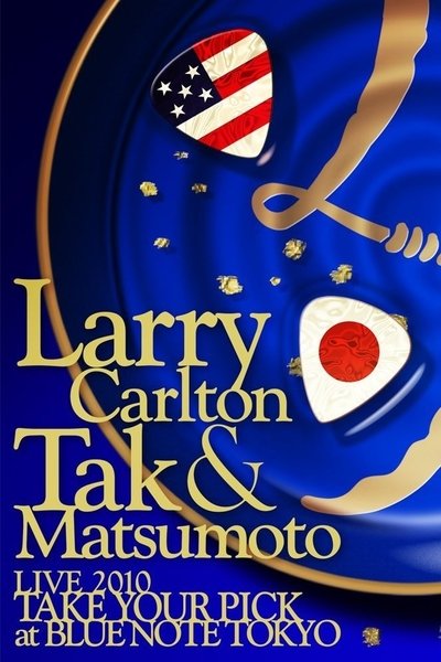 Larry Carlton & Tak Matsumoto LIVE 2010 "TAKE YOUR PICK" at BLUE NOTE TOKYO