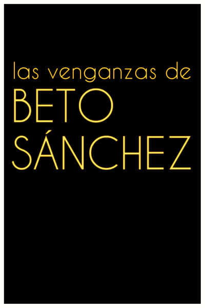 poster Las venganzas de Beto Sánchez