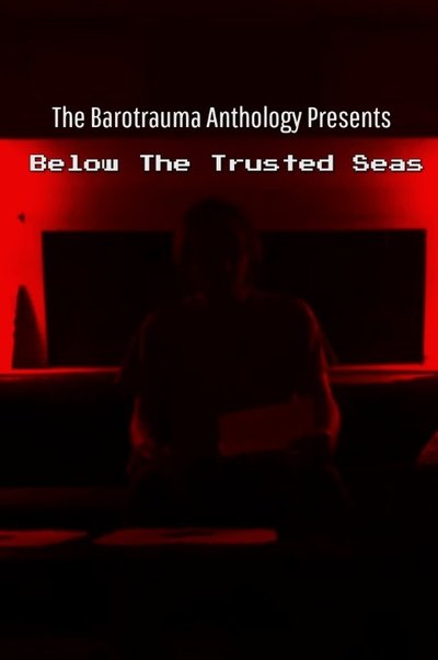 Poster do Filme The Barotrauma Anthology Presents: Below The Trusted Seas