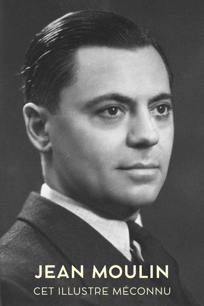 Jean Moulin, cet illustre méconnu
