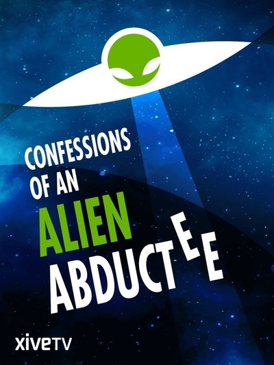 Poster for the movie Confessions Of An Alien Abductee