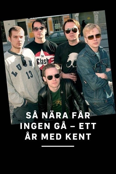 Poster for the movie Så nära får ingen gå - ett år med Kent