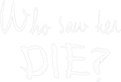 Who Saw Her Die? Logo