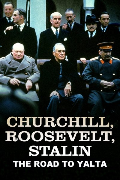 movie poster for Churchill, Roosevelt & Stalin: The Road to Yalta
