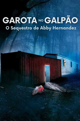 Poster do Filme Garota no Galpão: O Sequestro de Abby Hernandez
