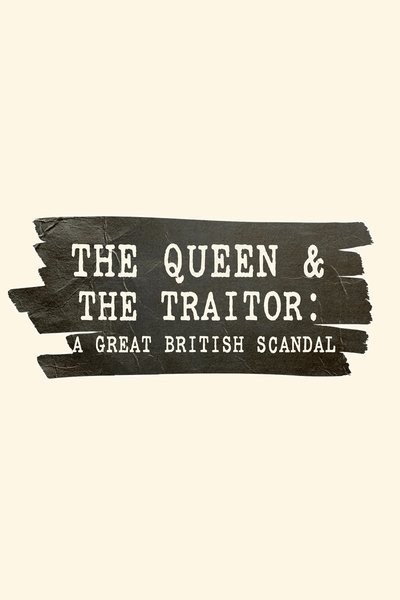 Poster do Filme The Queen and the Traitor: A Great British Scandal