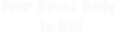 Your Sweet Body to Kill Logo