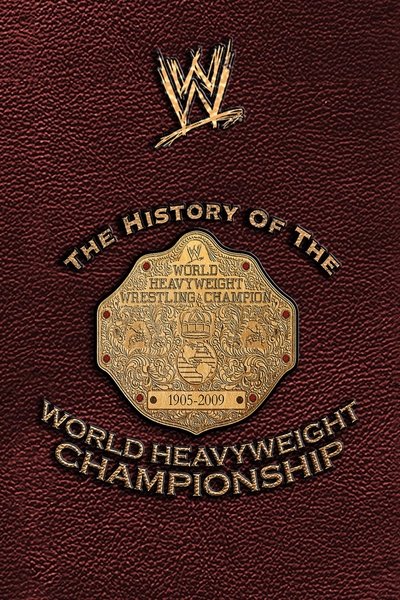movie poster for WWE: The History Of The World Heavyweight Championship