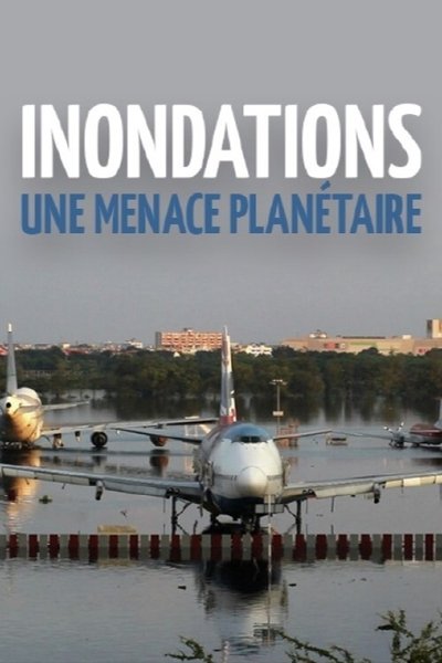 Inondations : une menace planétaire poster Inondations : une menace planétaire