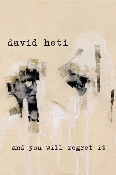 David Heti: And You Will Regret It