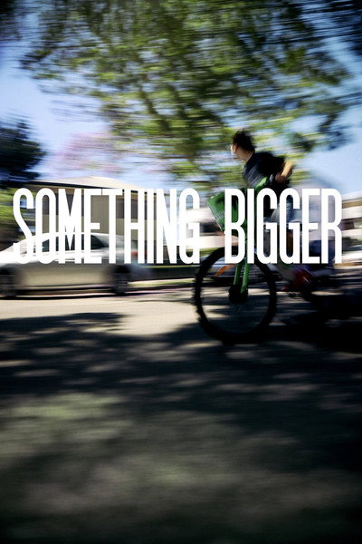 SOMETHING BIGGER