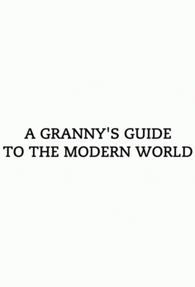 poster for A Granny's Guide to the Modern World
