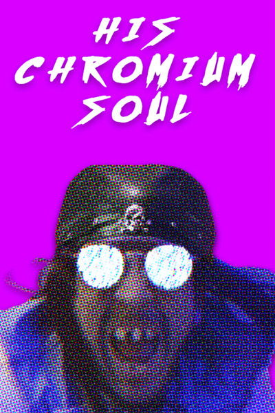 Poster do Filme His Chromium Soul