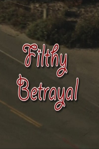 Poster for the movie Filthy Betrayal