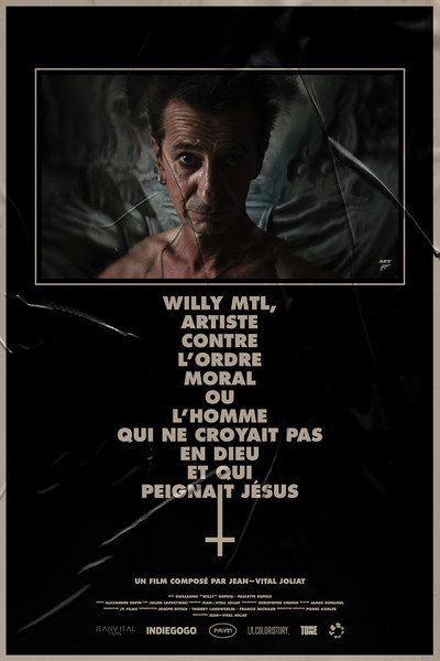 WILLY MTL, ARTISTE CONTRE L'ORDRE MORAL OU L'HOMME QUI NE CROYAIT PAS EN DIEU ET QUI PEIGNAIT JÉSUS