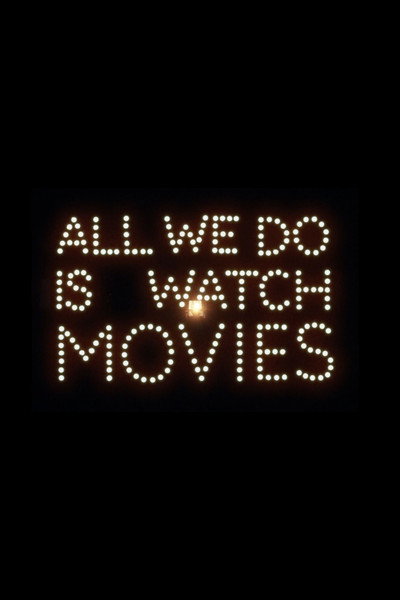All We Do Is Watch Movies