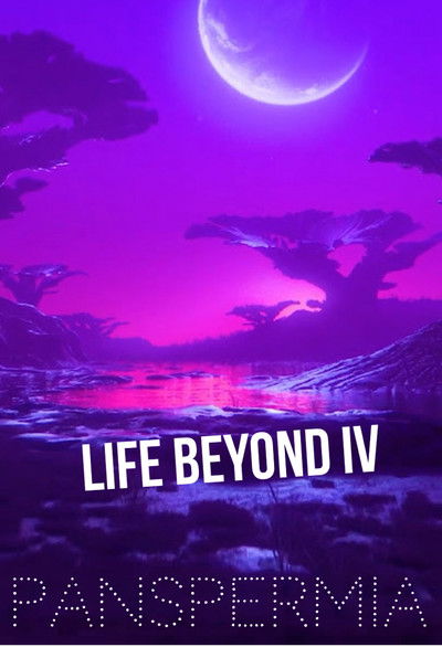 movie poster for Life Beyond IV: PANSPERMIA