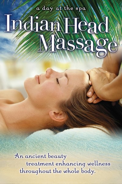 Poster do Filme Indian Head Massage: An Ancient Beauty Treatment Enhancing Wellness Throughout the Whole Body - A Day at the Spa Collection