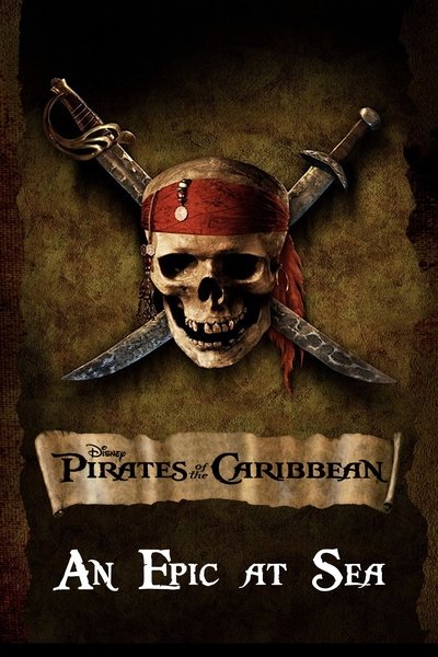 Poster for the movie An Epic At Sea: The Making of Pirates of the Caribbean: The Curse of the Black Pearl