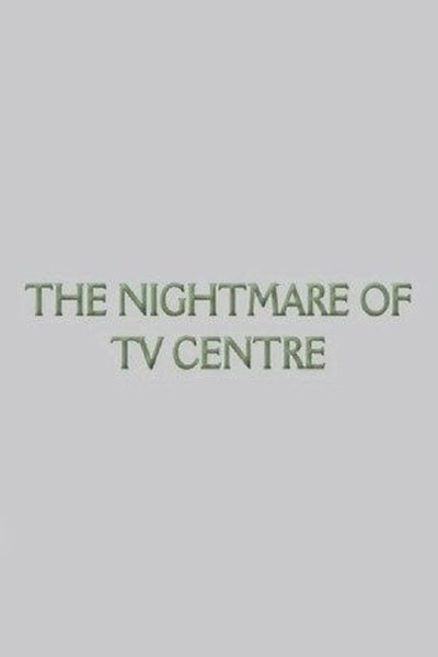 The Nightmare of TV Centre