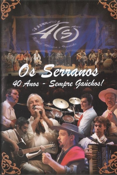 Watch Now!Os Serranos 40 Anos - Sempre Gaúchos! Movie Online