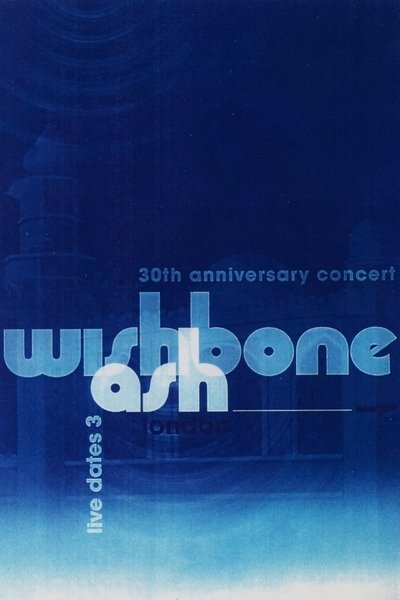 Watch Now!(2002) Wishbone Ash - 30th Anniversary Concert - Live Dates 3 Movie Online Torrent