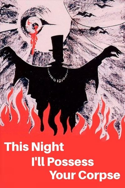 Poster for the movie This Night I'll Possess Your Corpse