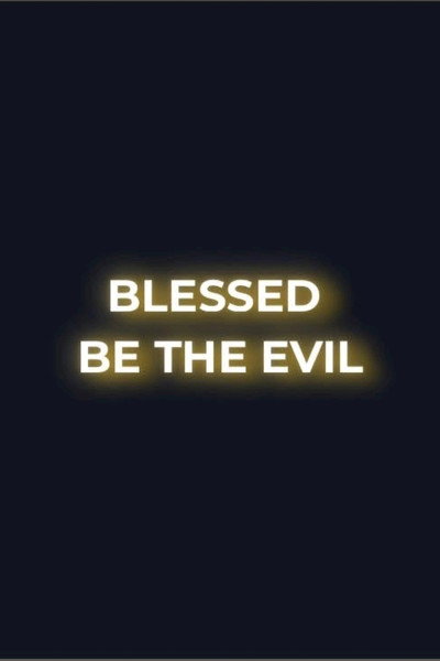 Blessed Be the Evil