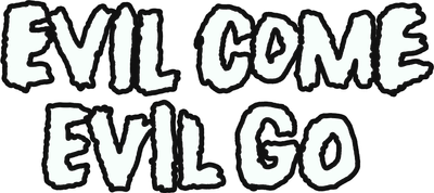 Evil Come Evil Go Logo