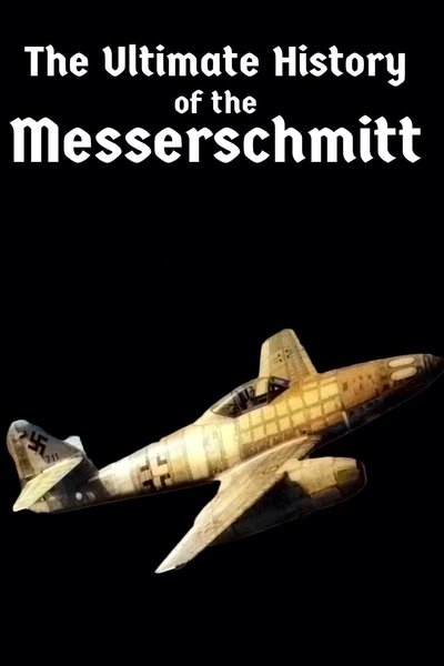 Poster do Filme The Ultimate History of the Messerschmitt