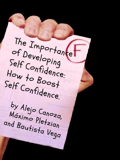 The Importance of Developing Self Confidence: How To Boost Self Confidence.