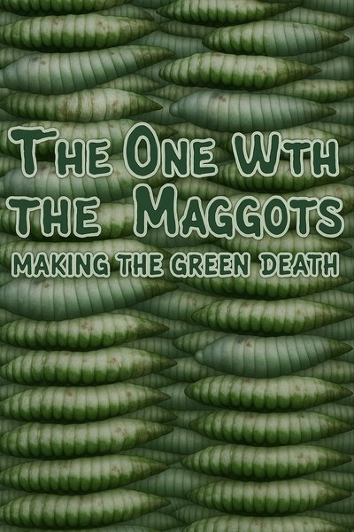 The One with the Maggots