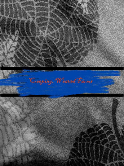 Creeping Weaved Farms