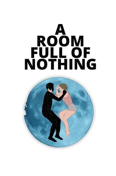 Watch Now!A Room Full of Nothing Movie Online Torrent