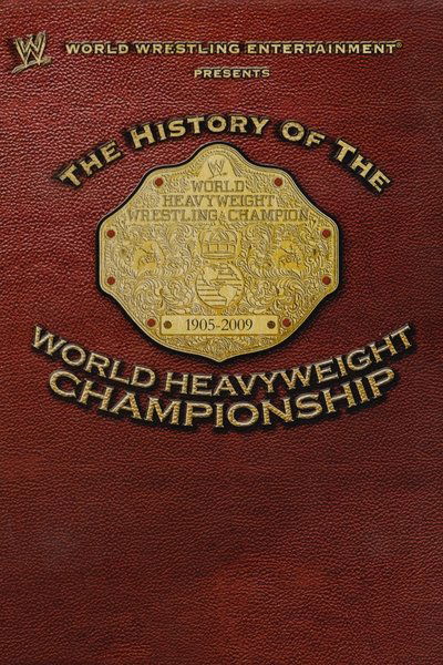 Poster for the movie WWE: The History Of The World Heavyweight Championship