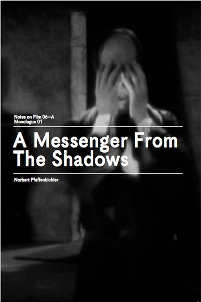 A Messenger from the Shadows (Notes on Film 06 A/Monologue 01)