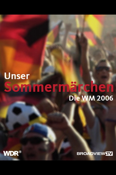 Unser Sommermärchen - Die WM 2006