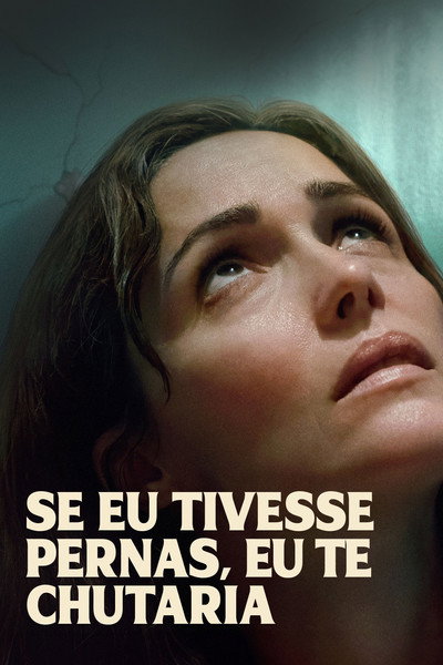 Poster do Filme Se Eu Tivesse Pernas, Eu Te Chutaria