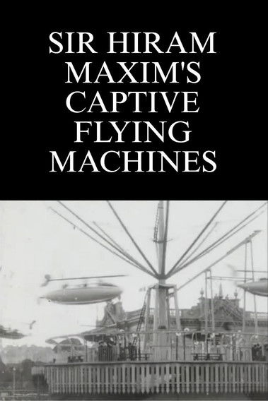 Poster do Filme Sir Hiram Maxim's Captive Flying Machines