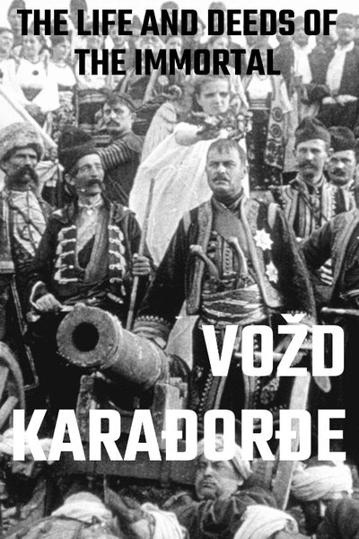 The Life and Deeds of the Immortal Vožd Karađorđe poster The Life and Deeds of the Immortal Vožd Karađorđe