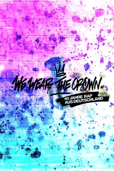 poster for We Wear the Crown - 40 Jahre Rap aus Deutschland