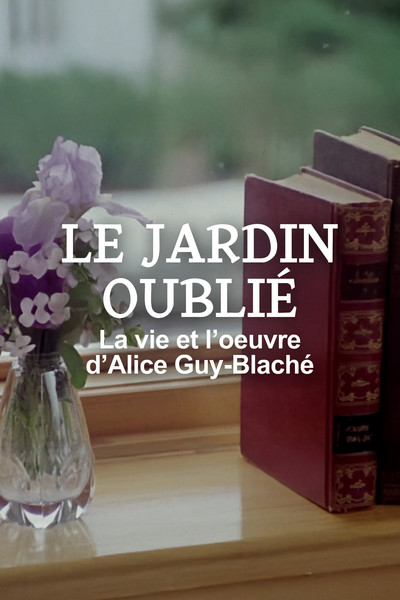Poster do Filme Le jardin oublié - La vie et l'oeuvre d'Alice Guy-Blaché