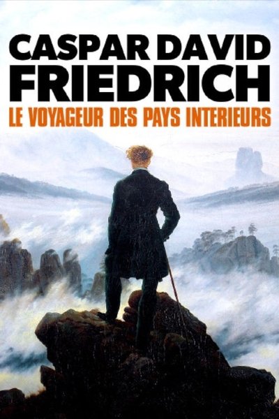Caspar David Friedrich - Le voyageur des pays intérieurs poster Caspar David Friedrich - Le voyageur des pays intérieurs