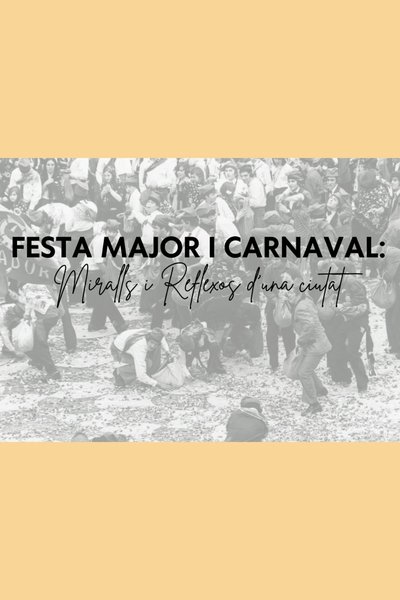 Festa Major i Carnaval: miralls i reflexos d'una ciutat