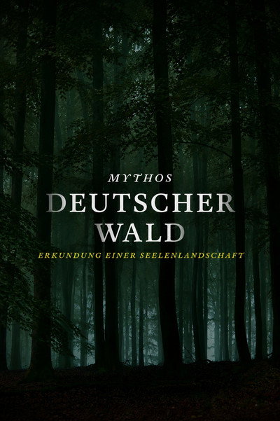 MYTHOS DEUTSCHER WALD: Erkundung einer Seelenlandschaft